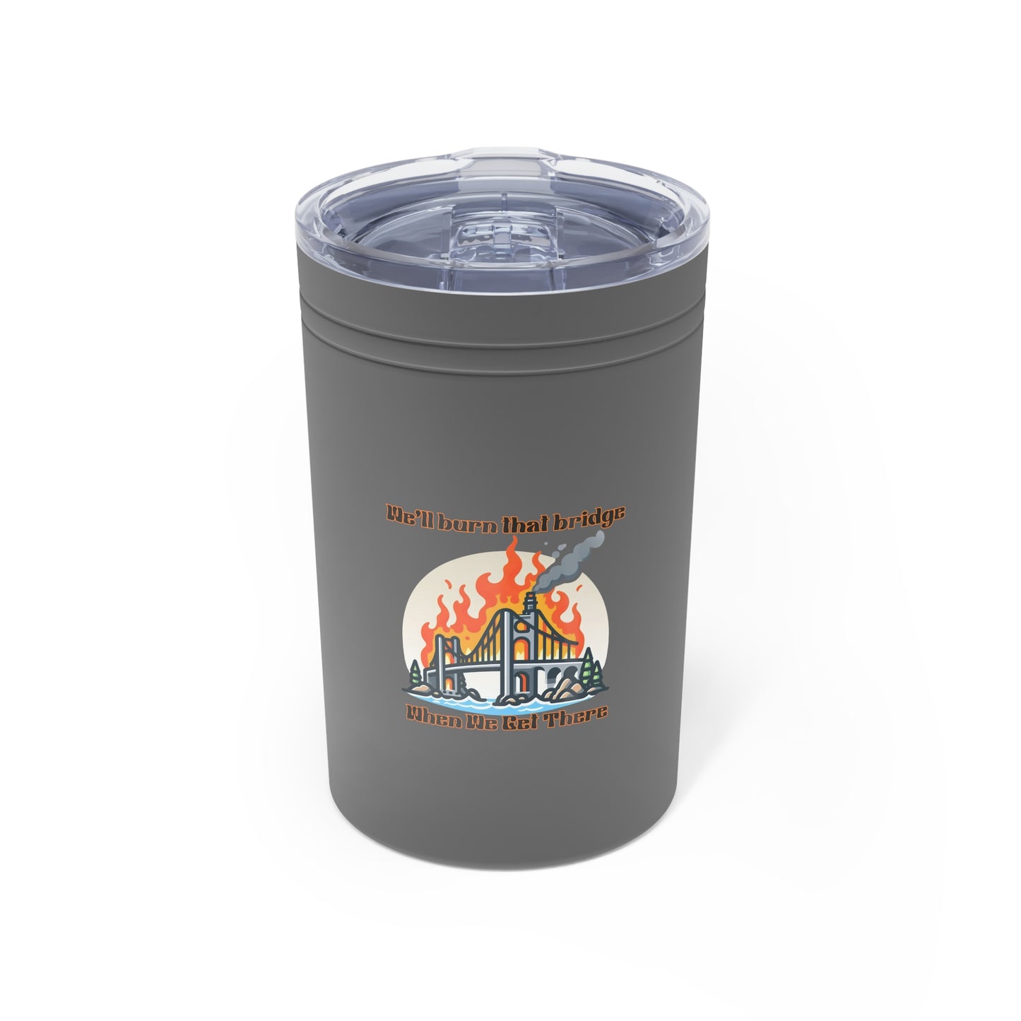 Funny Vacuum Insulated Tumbler - 'We'll Burn That Bridge' - 11oz Coffee Cup