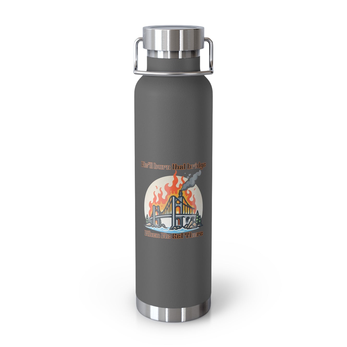 Funny Insulated Water Bottle - "We'll Burn That Bridge" - 22oz Travel Flask