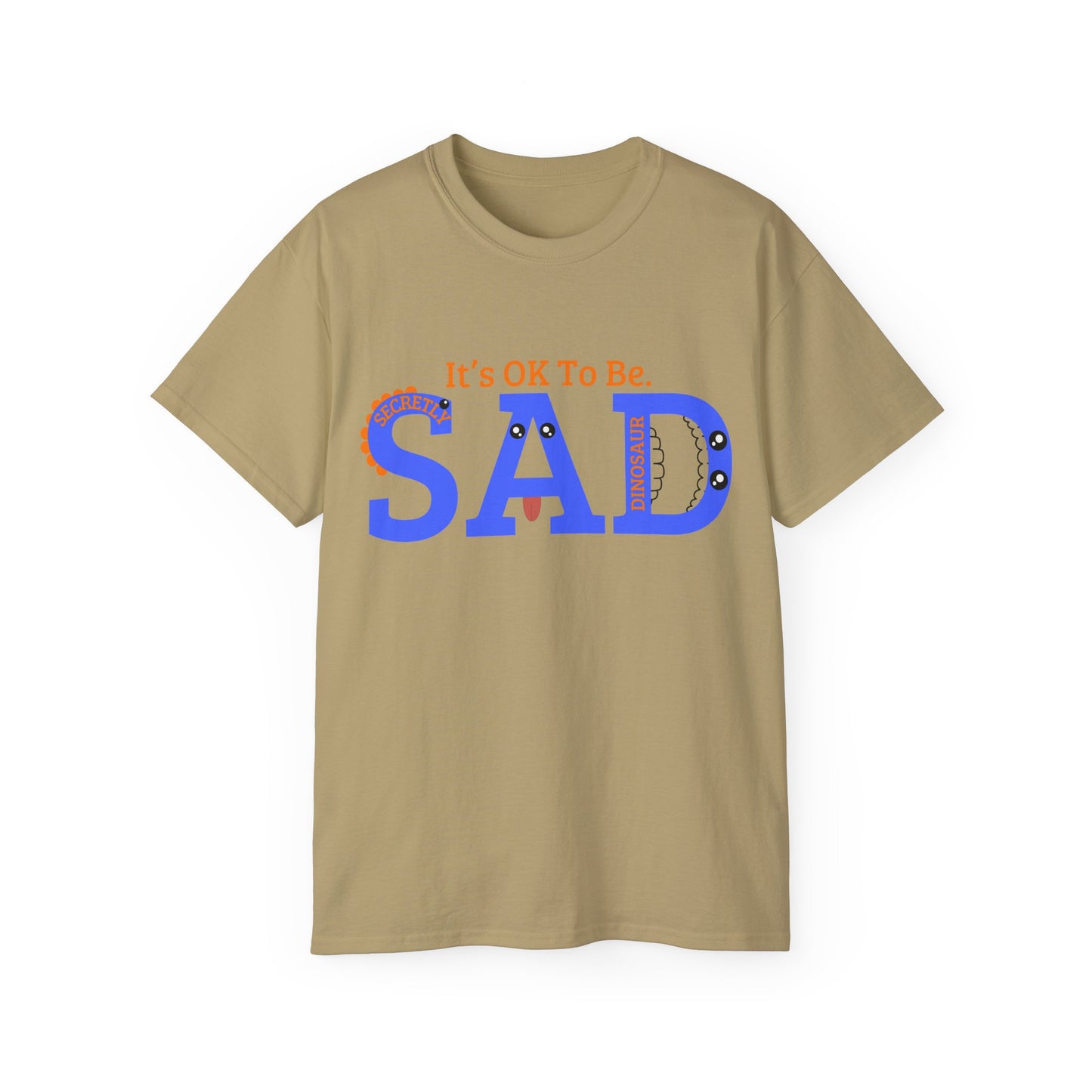 It's OK to be SAD - Secretly a Dinosaur - Unisex Ultra Cotton Tee