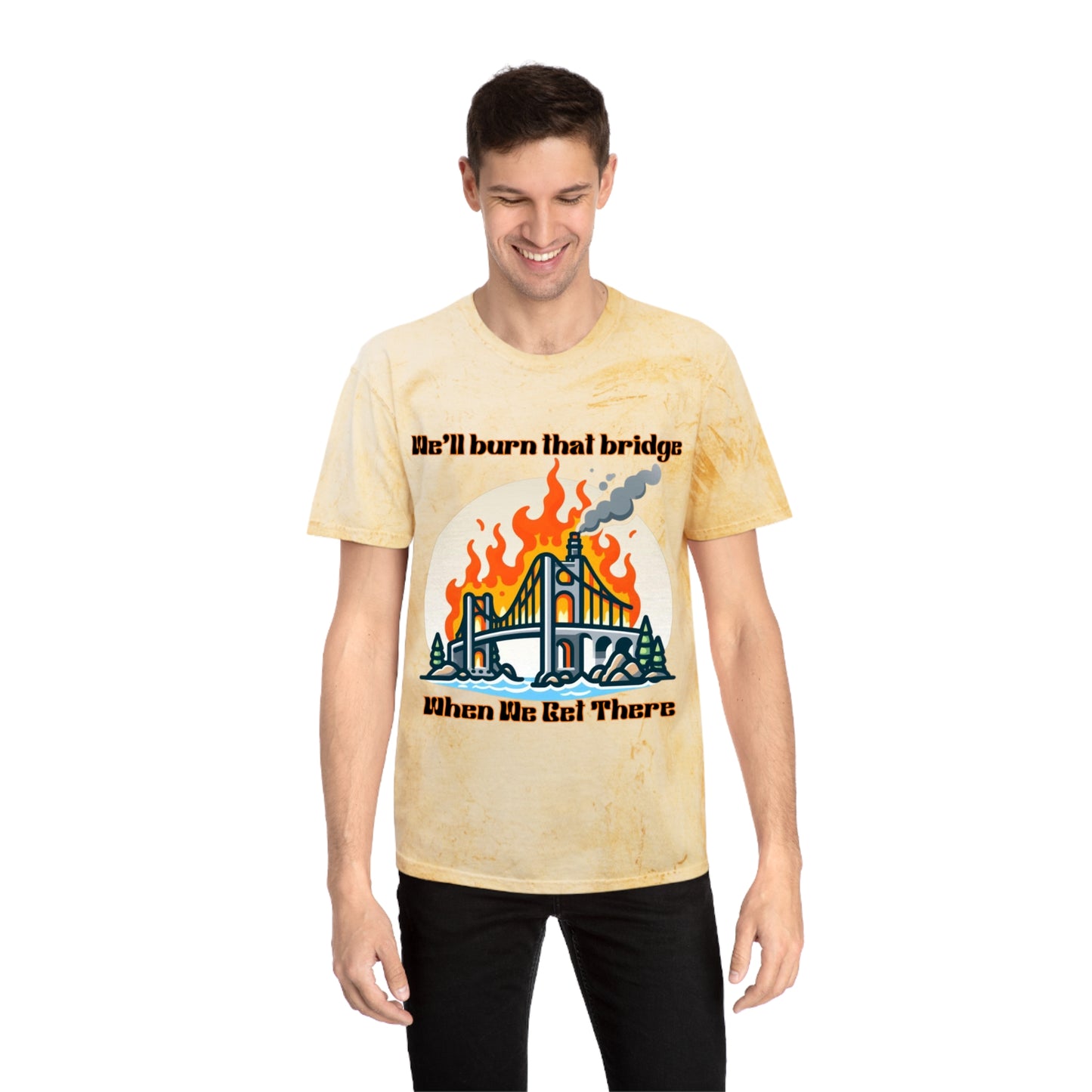 Color Blast Graphic Tee - "We'll Burn That Bridge When We Get There"