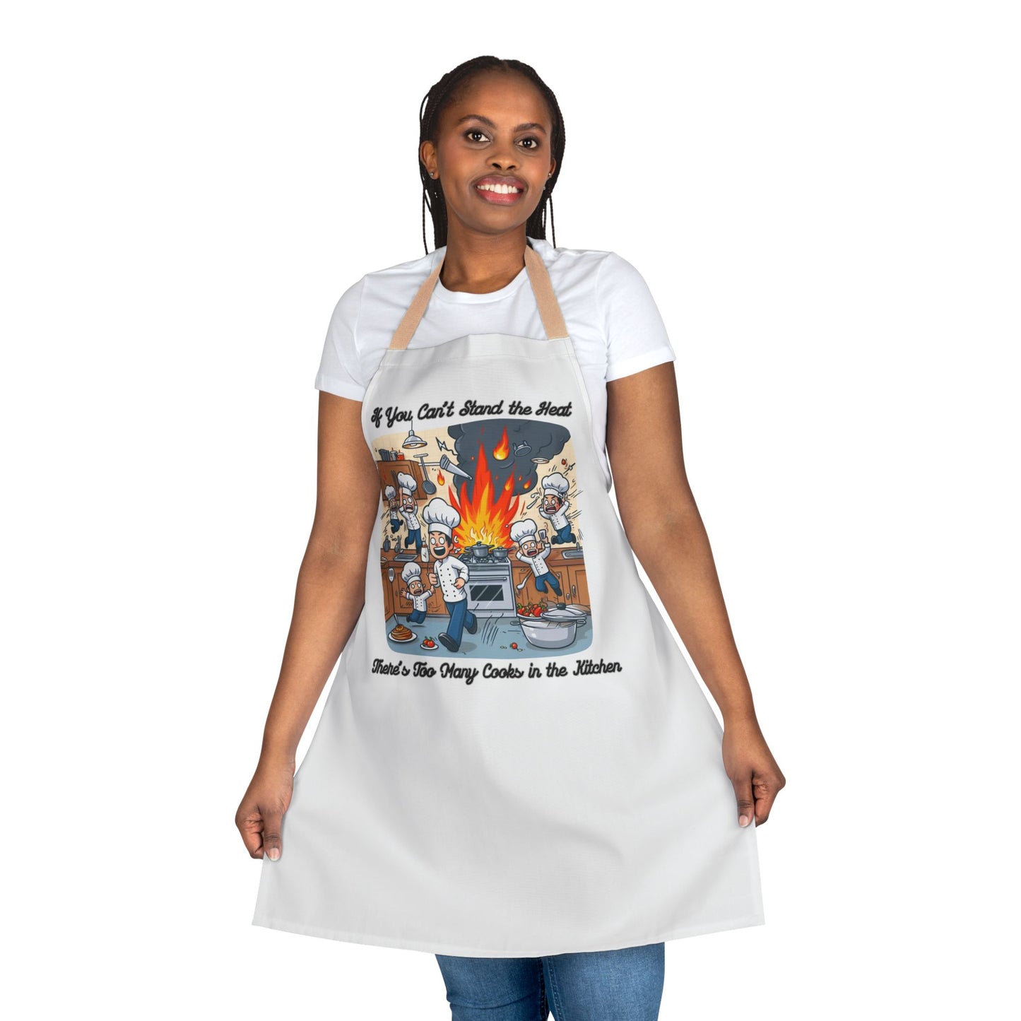 If you can't stand the heat, there's too many cooks in the kitchen - Apron