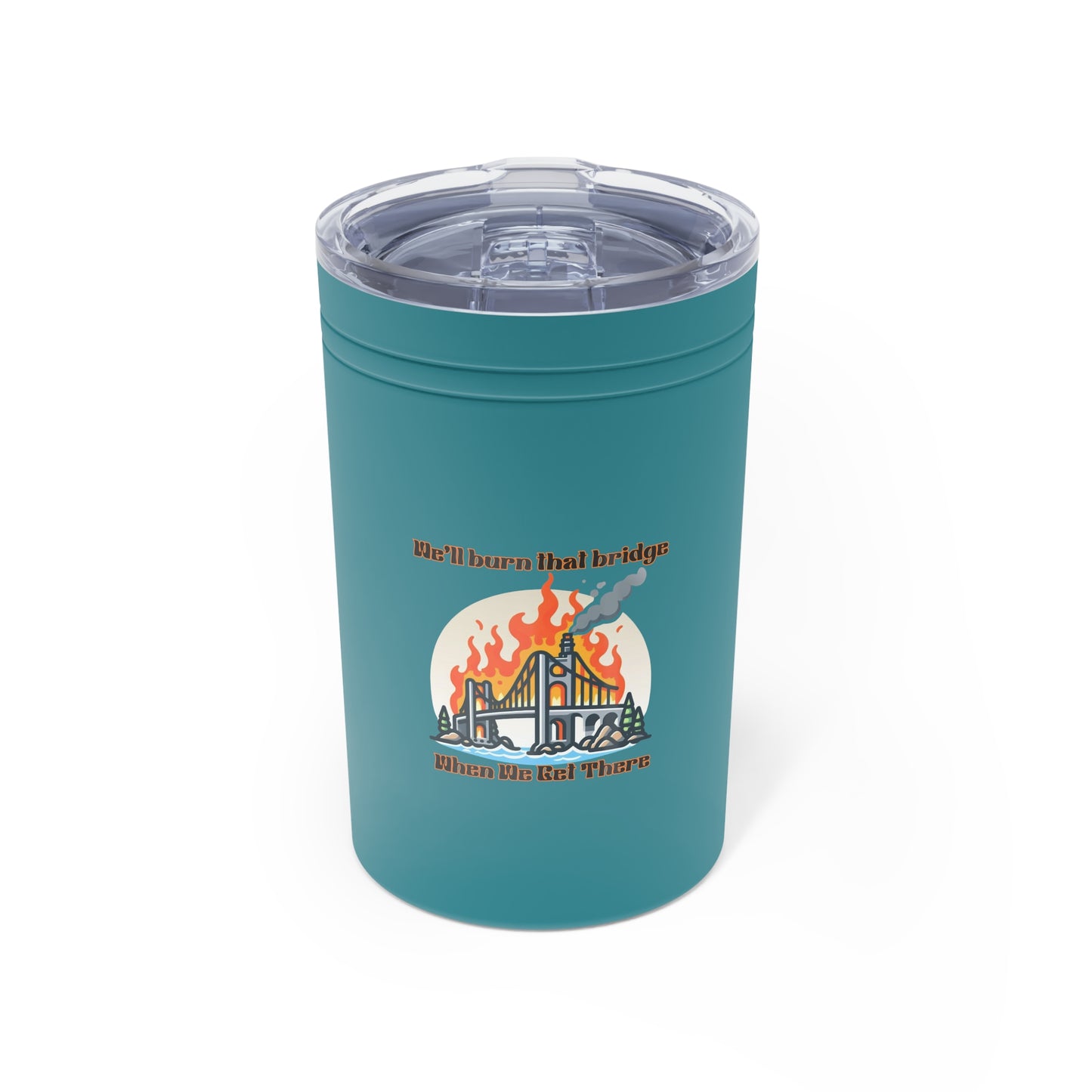 Funny Vacuum Insulated Tumbler - 'We'll Burn That Bridge' - 11oz Coffee Cup