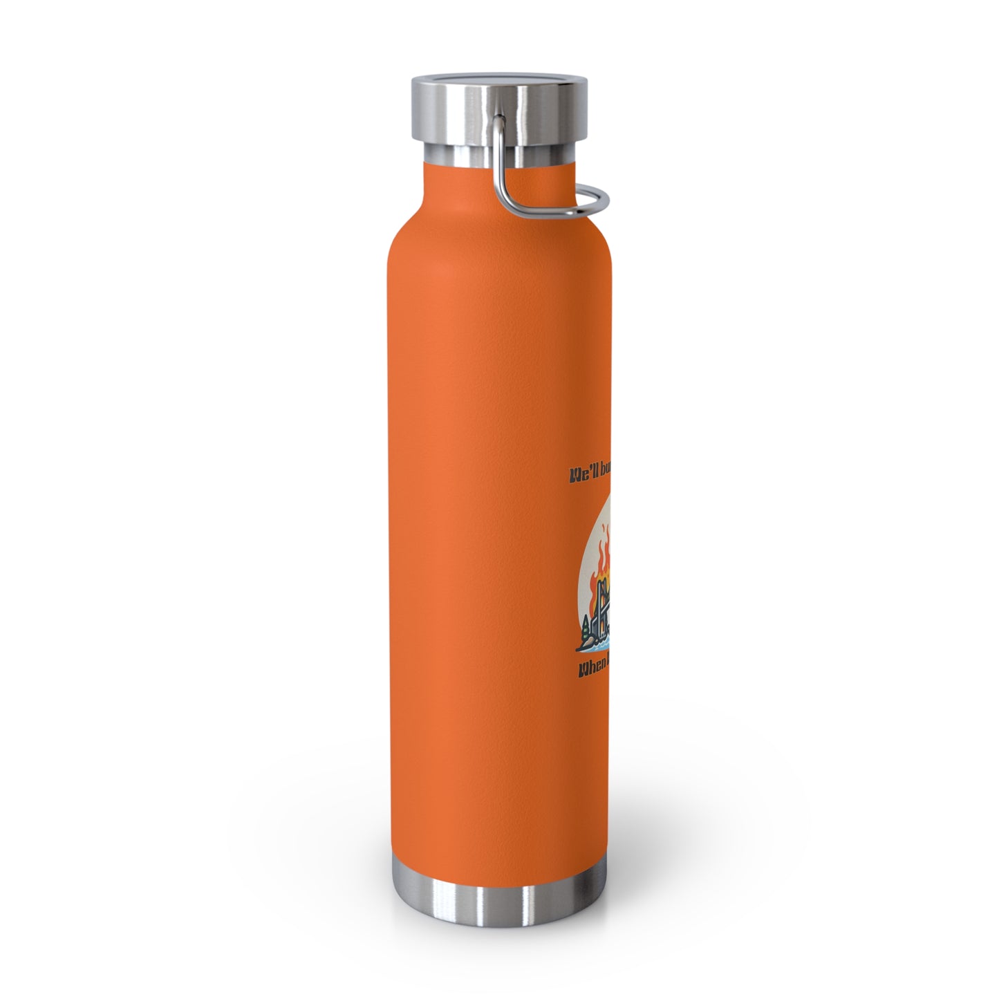 Funny Insulated Water Bottle - "We'll Burn That Bridge" - 22oz Travel Flask