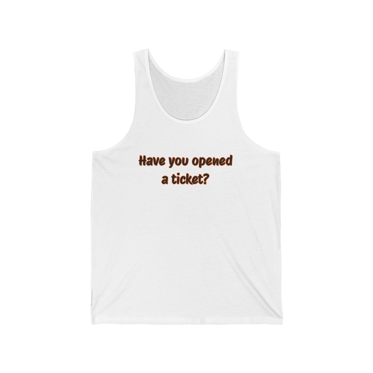 Unisex Jersey Tank - "Have You Opened a Ticket?" Humor Top, Casual Wear, Perfect Gift for Tech Lovers, Office Humor Apparel