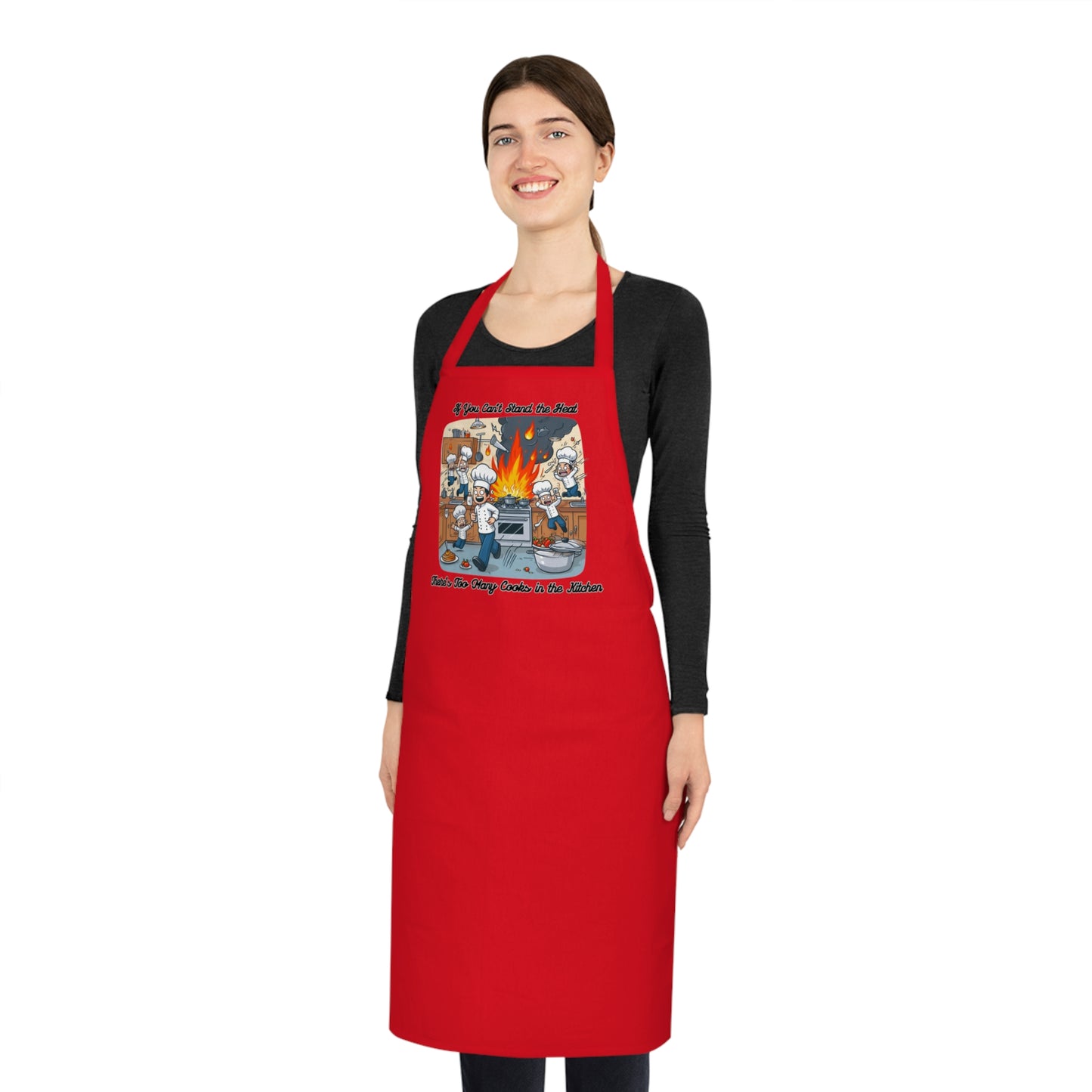 If you can't stand the heat, there's too many cooks in the kitchen - Apron