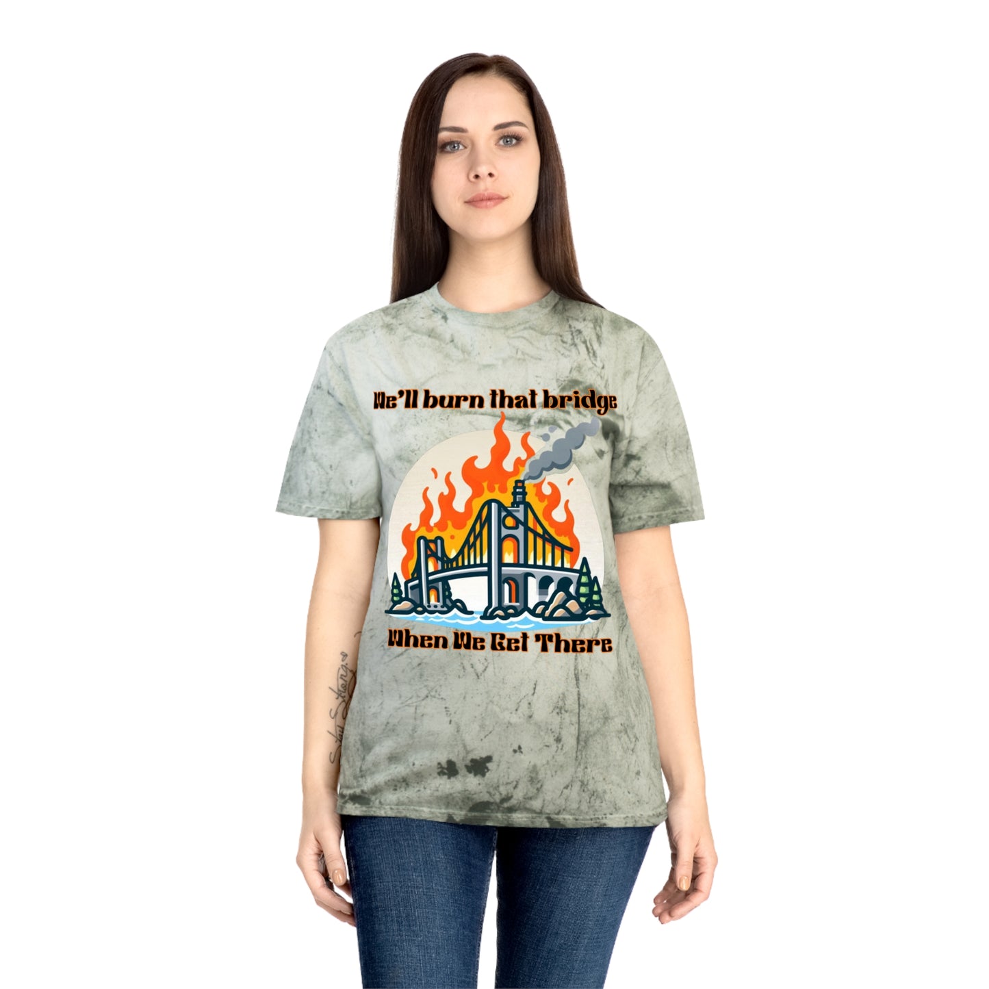 Color Blast Graphic Tee - "We'll Burn That Bridge When We Get There"