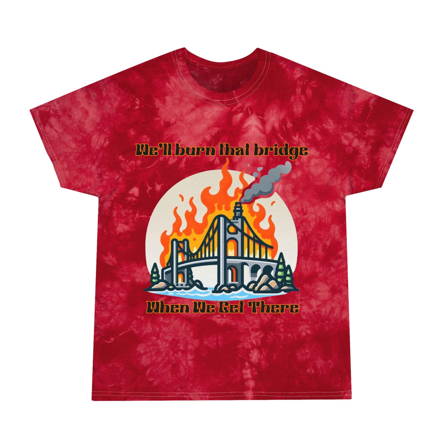 Tie-Dye Graphic Tee - 'We'll Burn That Bridge' Statement Shirt