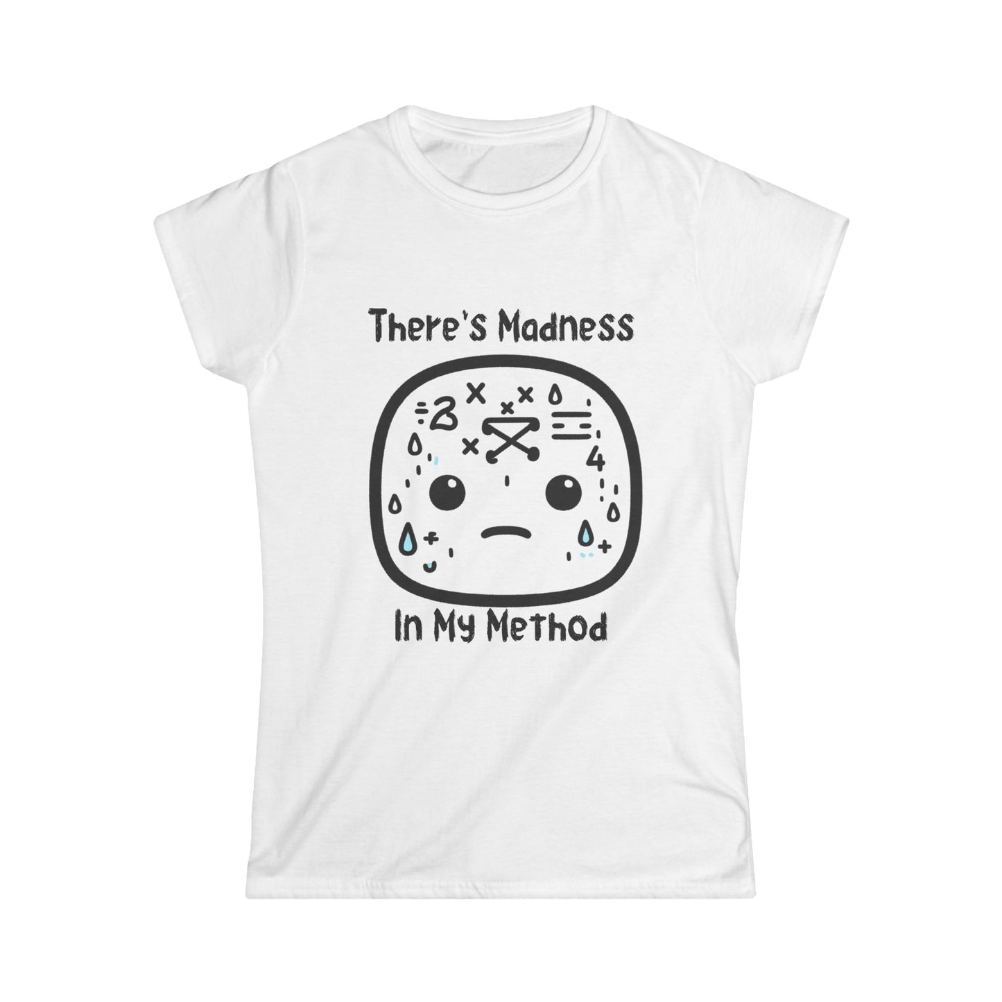 There's Madness in my Method - Women's Softstyle Tee