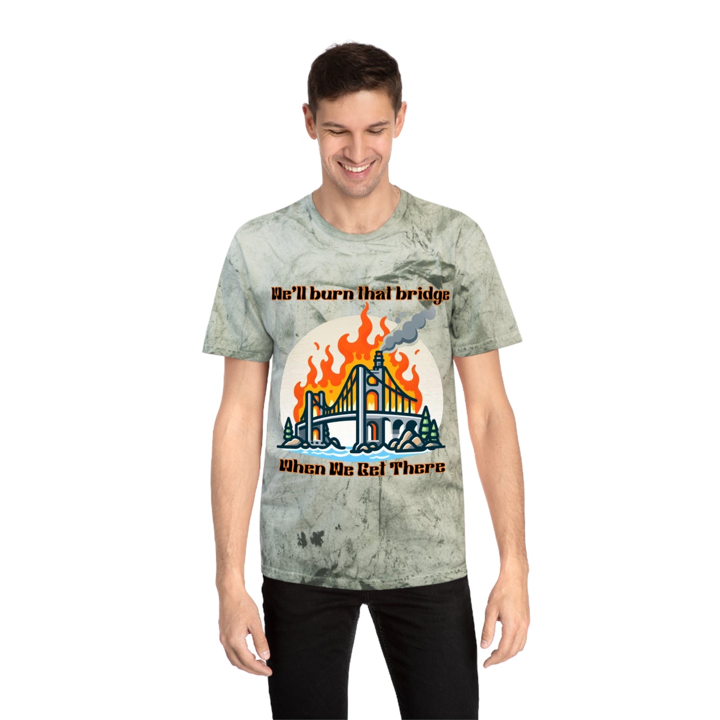 Color Blast Graphic Tee - "We'll Burn That Bridge When We Get There"