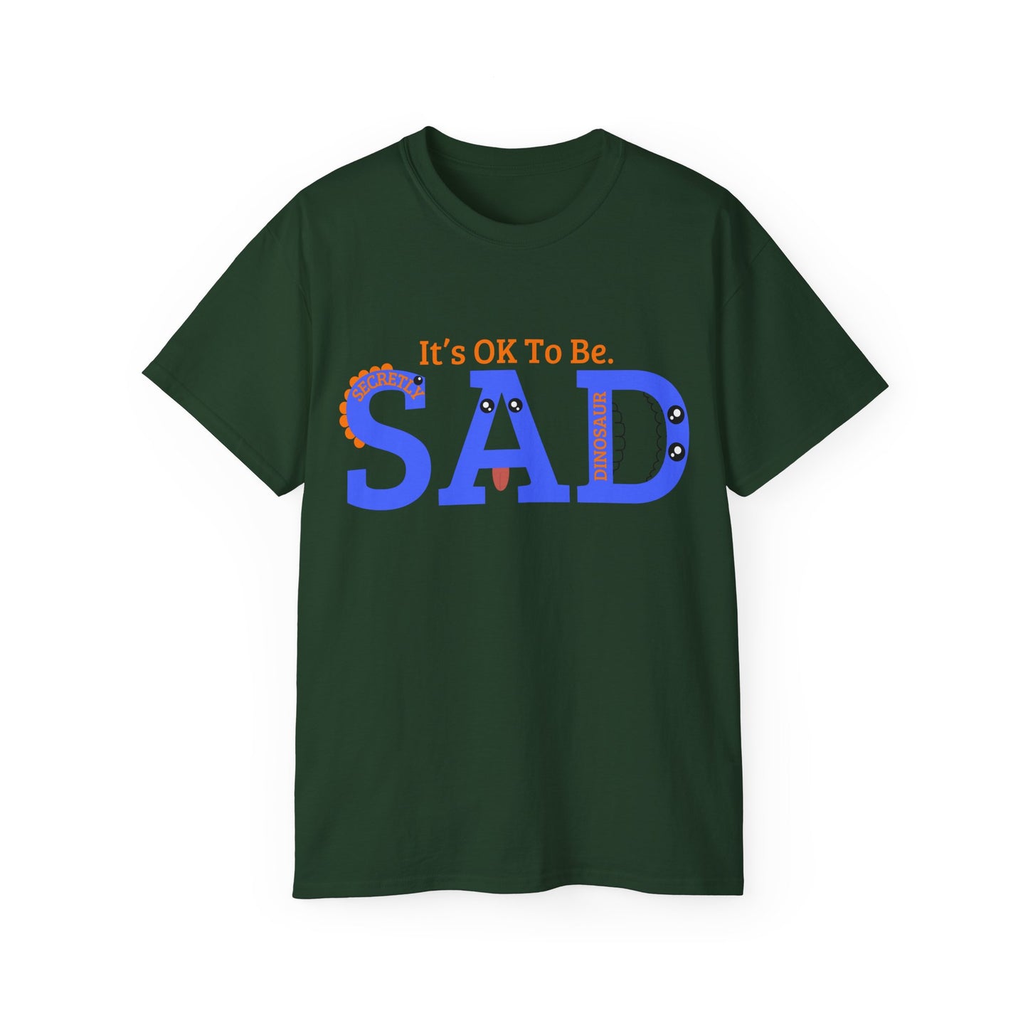 It's OK to be SAD - Secretly a Dinosaur - Unisex Ultra Cotton Tee