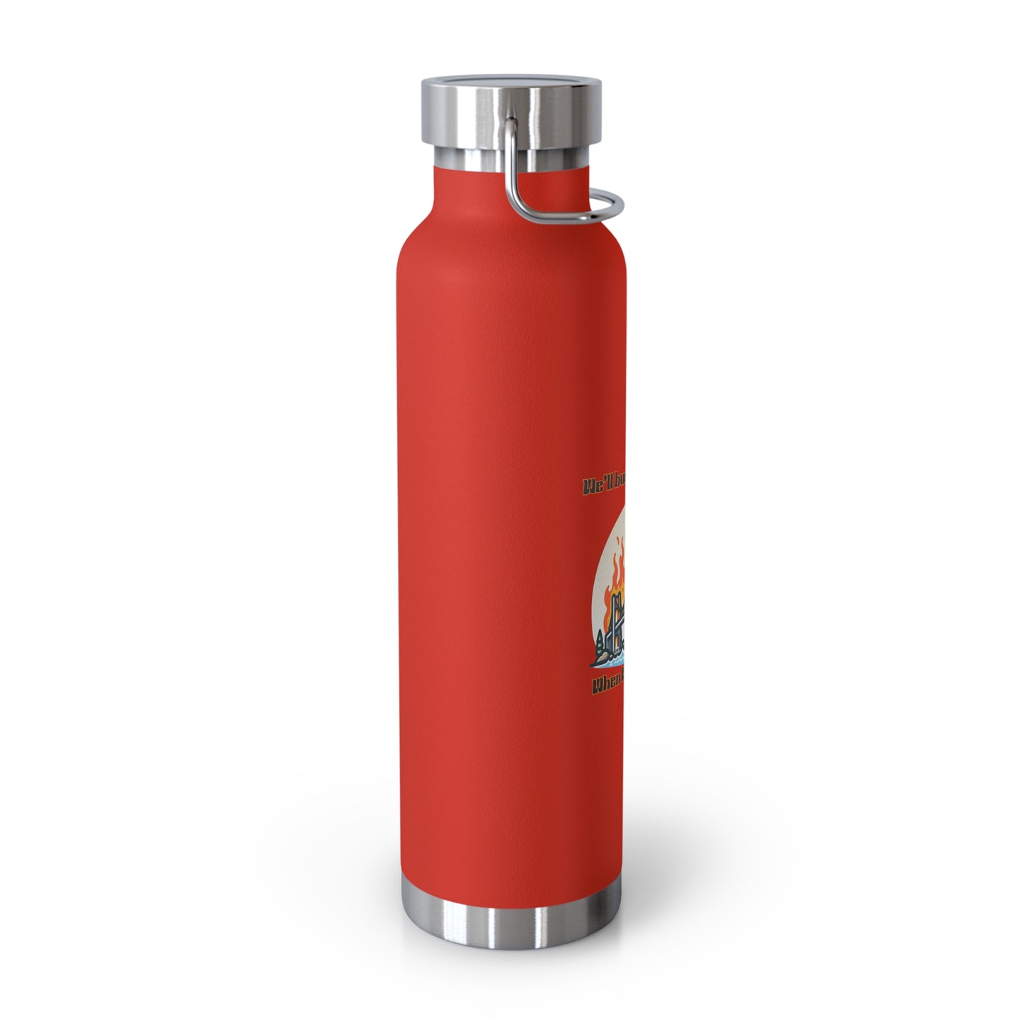 Funny Insulated Water Bottle - "We'll Burn That Bridge" - 22oz Travel Flask