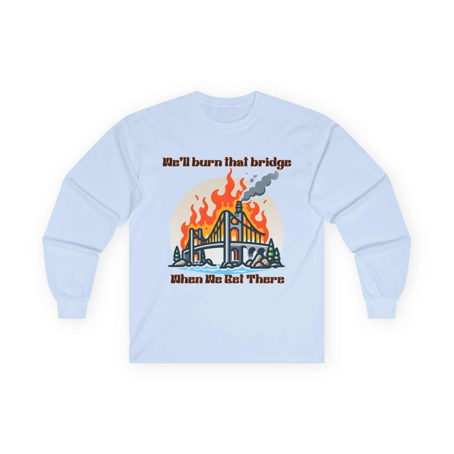 Bridge Burning Long Sleeve Tee – Unisex Cotton Shirt with Bold Graphic for Creative Spirits