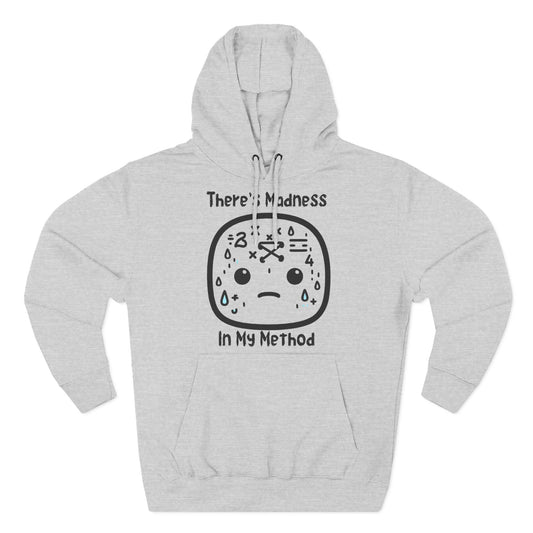 There's Madness In My Method - Fleece Hoodie
