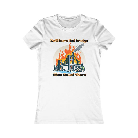 Burning Bridge - Women's Favorite Tee