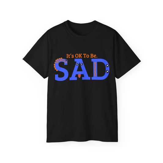 It's OK to be SAD - Secretly a Dinosaur - Unisex Ultra Cotton Tee