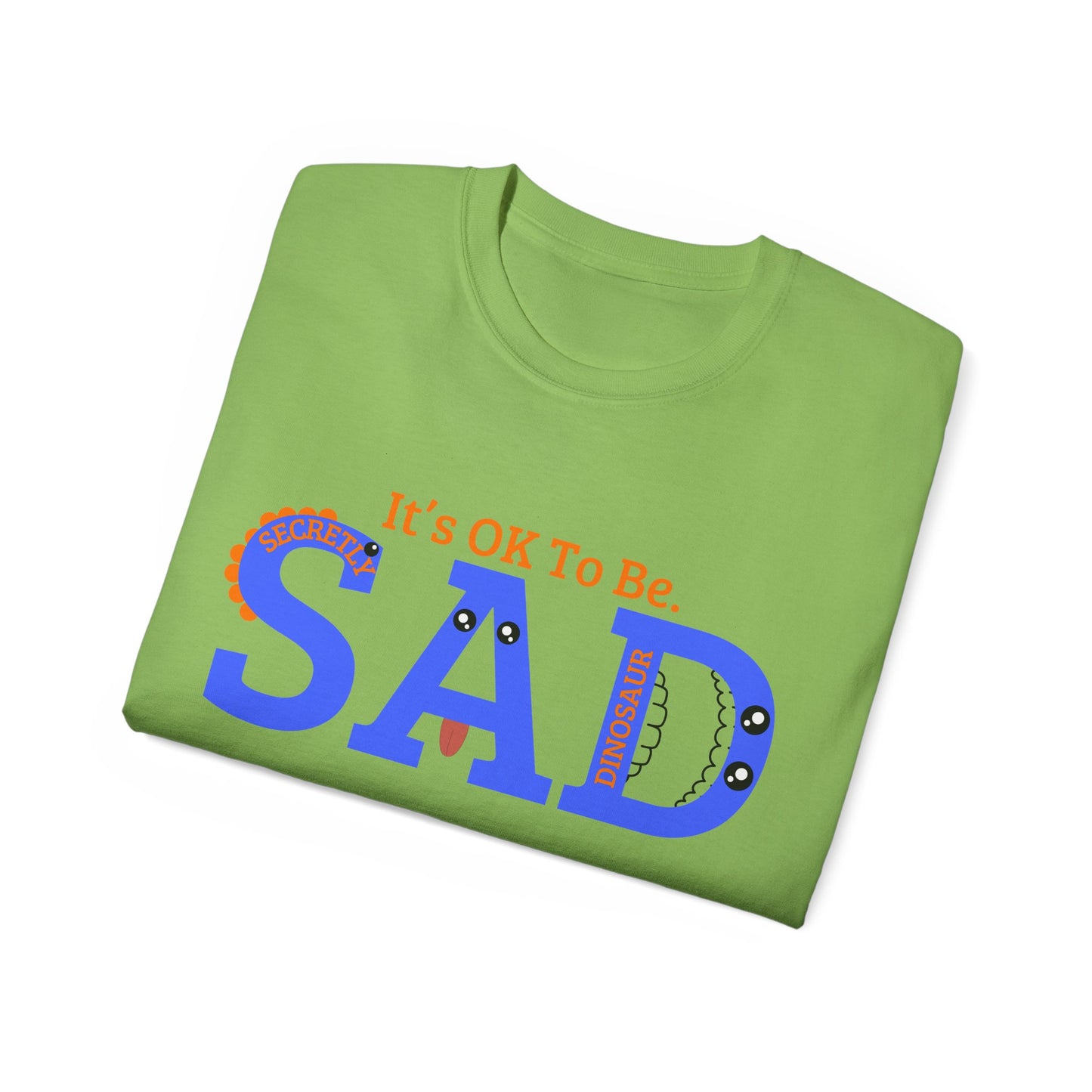It's OK to be SAD - Secretly a Dinosaur - Unisex Ultra Cotton Tee