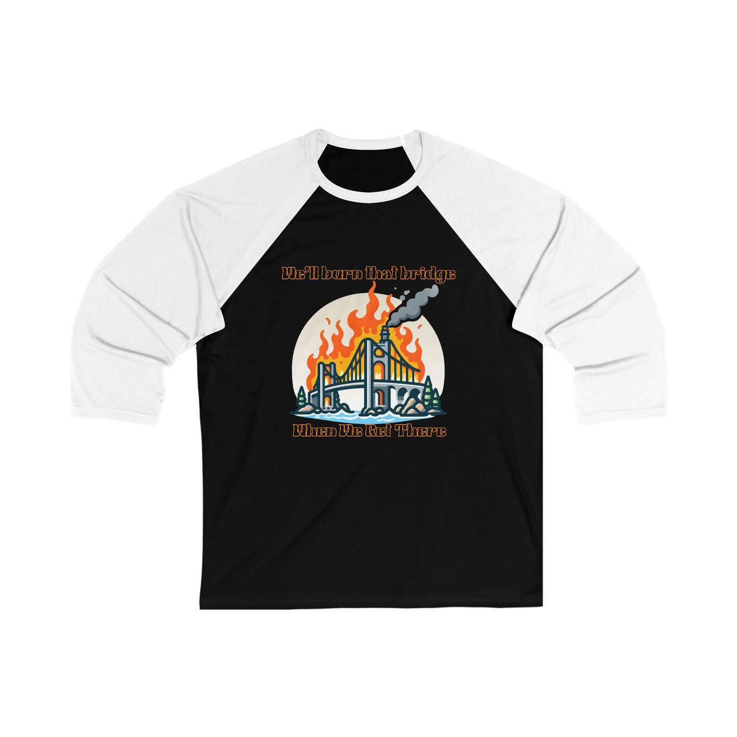 Unisex Baseball Tee - "We'll Burn That Bridge" Graphic Shirt