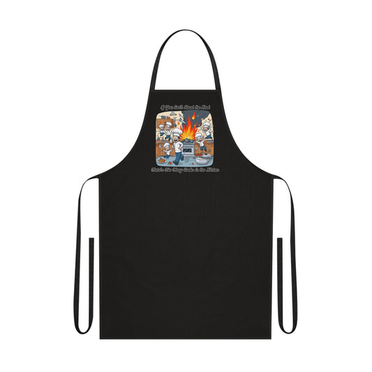 If you can't stand the heat, there's too many cooks in the kitchen - Apron