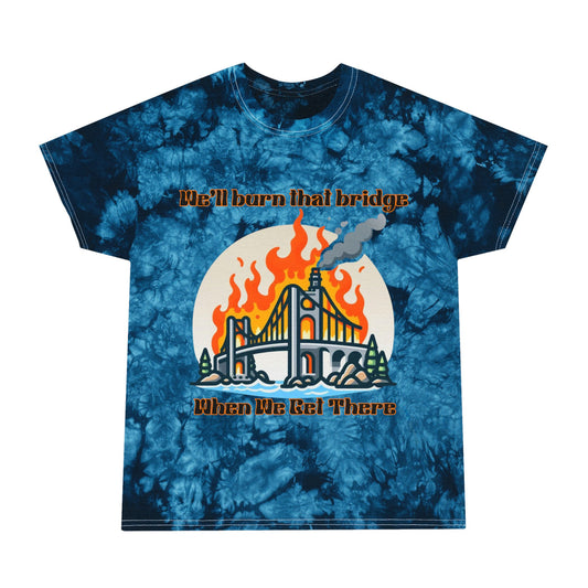 Tie-Dye Graphic Tee - 'We'll Burn That Bridge' Statement Shirt