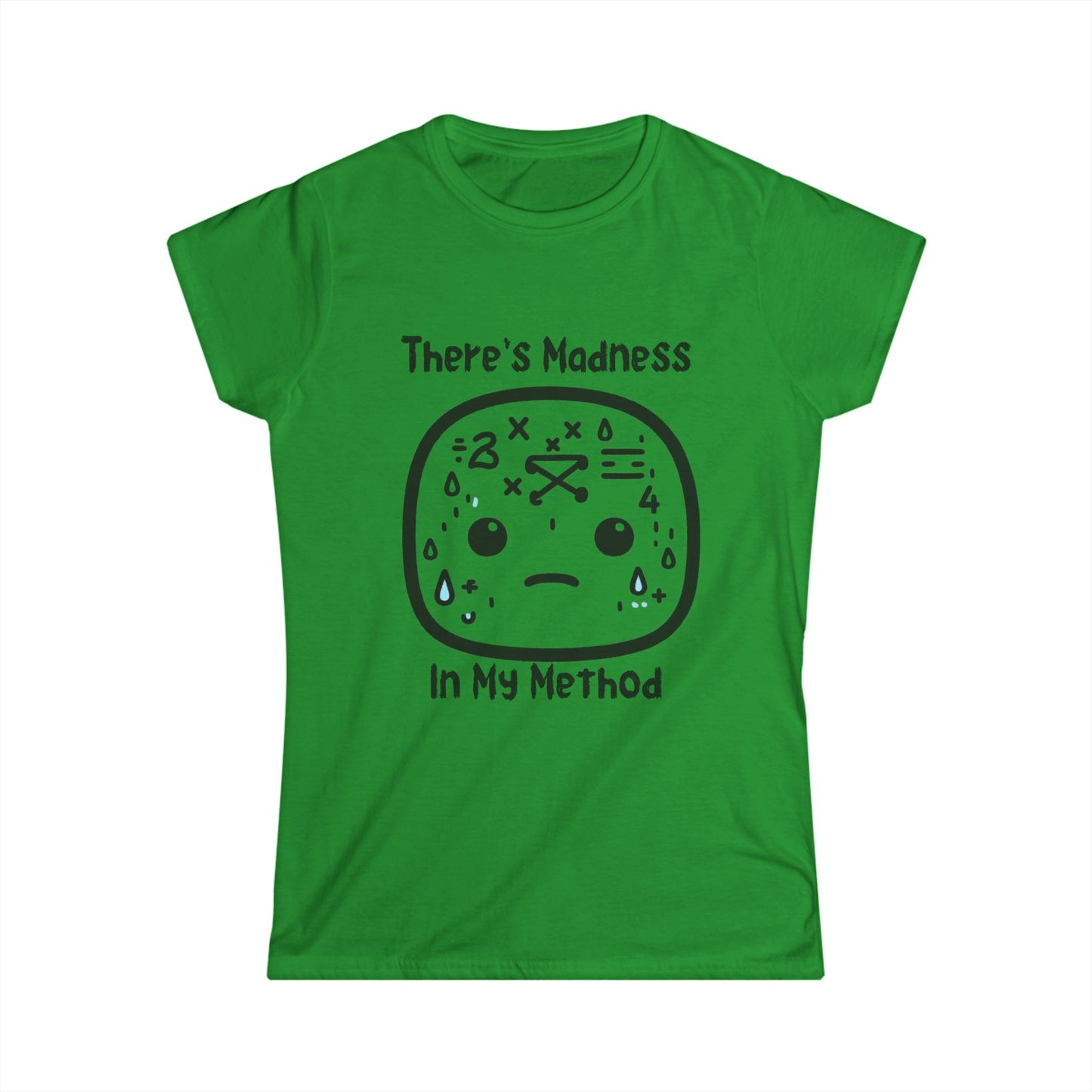 There's Madness in my Method - Women's Softstyle Tee