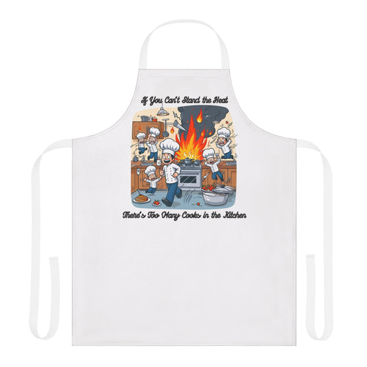 If you can't stand the heat, there's too many cooks in the kitchen - Apron