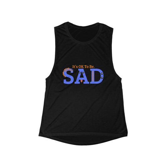 It's OK To Be SAD Women's Flowy Muscle Tank - Comfortable Casual Top