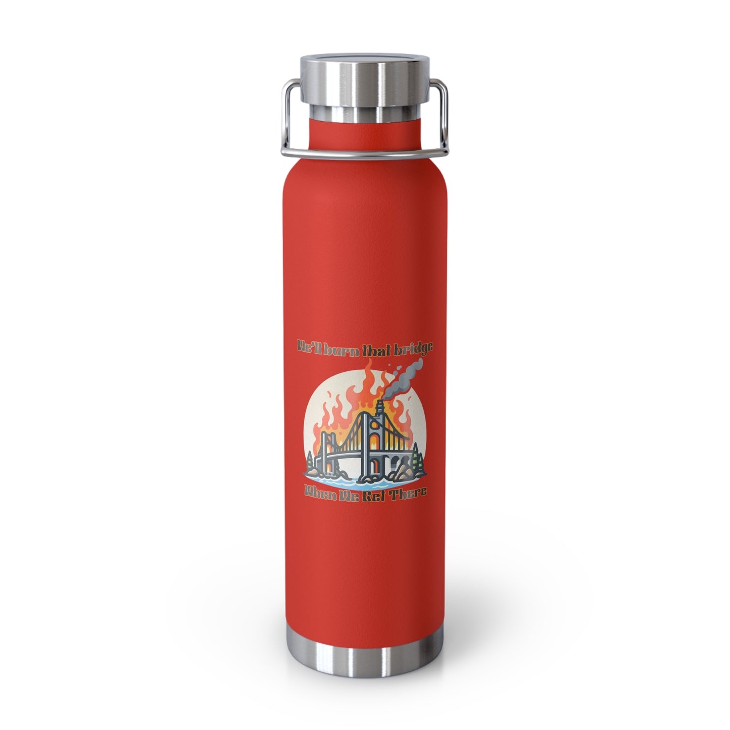Funny Insulated Water Bottle - "We'll Burn That Bridge" - 22oz Travel Flask