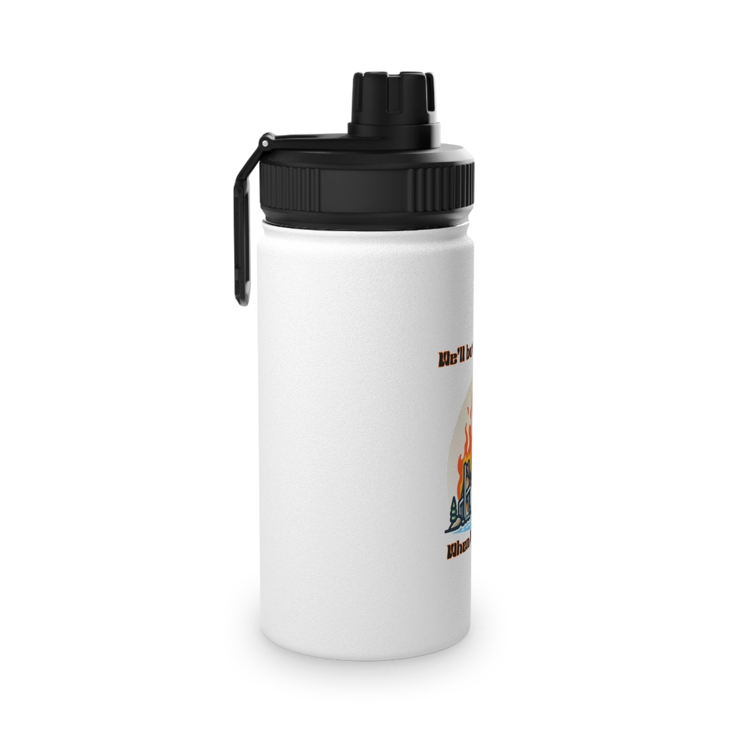 Inspirational Stainless Steel Water Bottle - "We'll Burn That Bridge When We Get There"