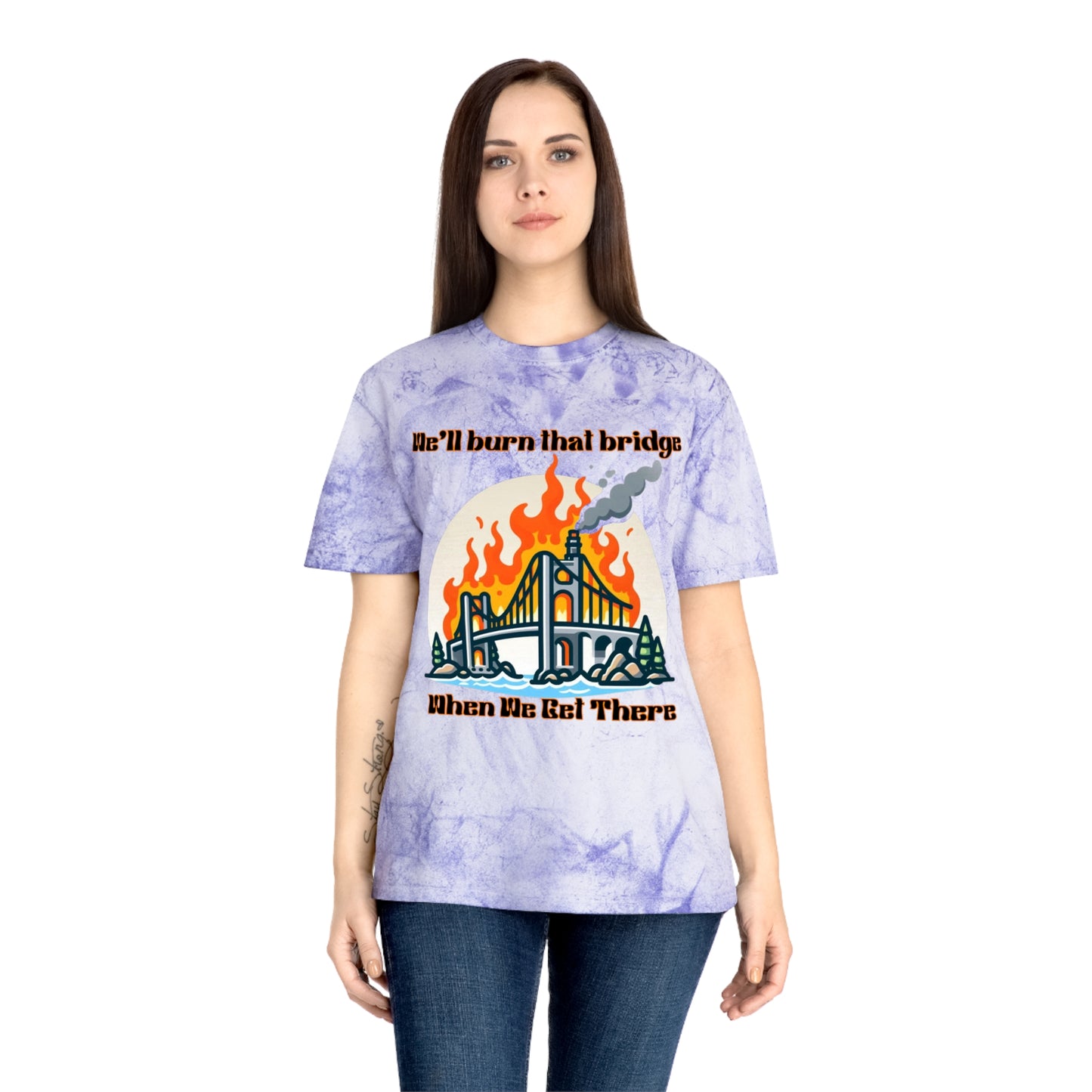 Color Blast Graphic Tee - "We'll Burn That Bridge When We Get There"