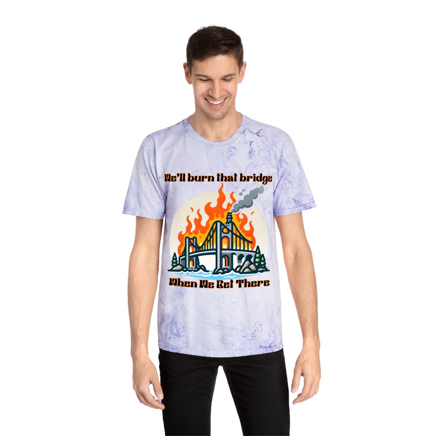 Color Blast Graphic Tee - "We'll Burn That Bridge When We Get There"