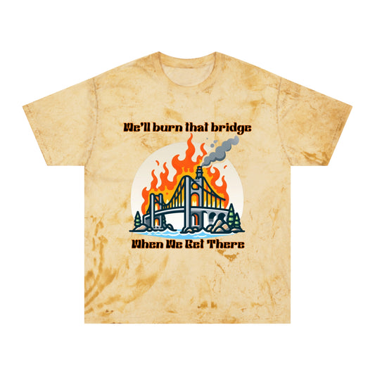 Color Blast Graphic Tee - "We'll Burn That Bridge When We Get There"